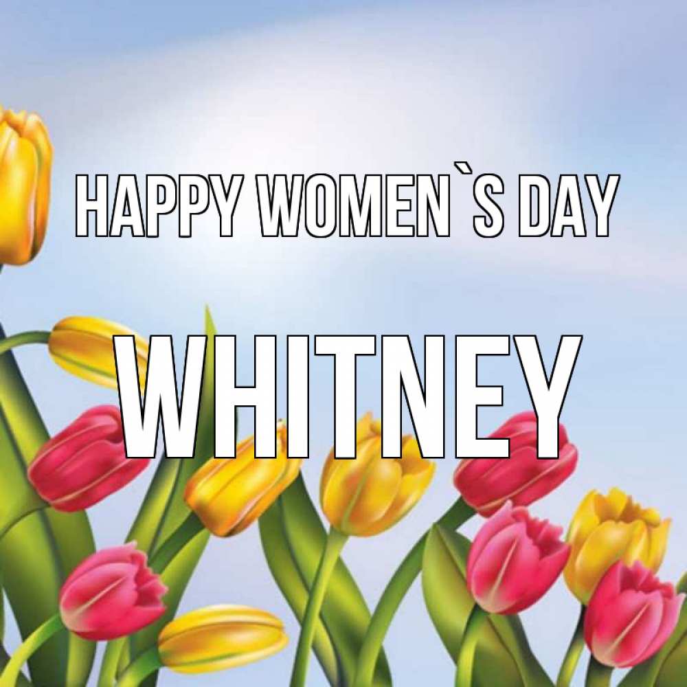 Greetings card с именем, Whitney happy women`s day международный женский день Greetings with text for free download 